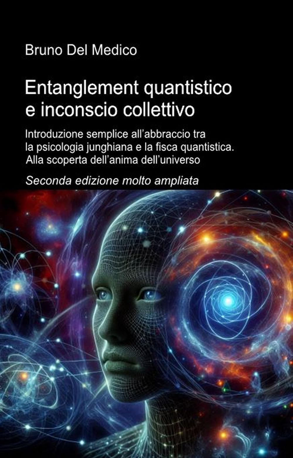 Entanglement quantistico e inconscio collettivo: Introduzione semplice all’abbraccio tra la psicologia junghiana e la fisca quantistica. Alla scoperta ... quantistica. Testi di Bruno Del Medico)