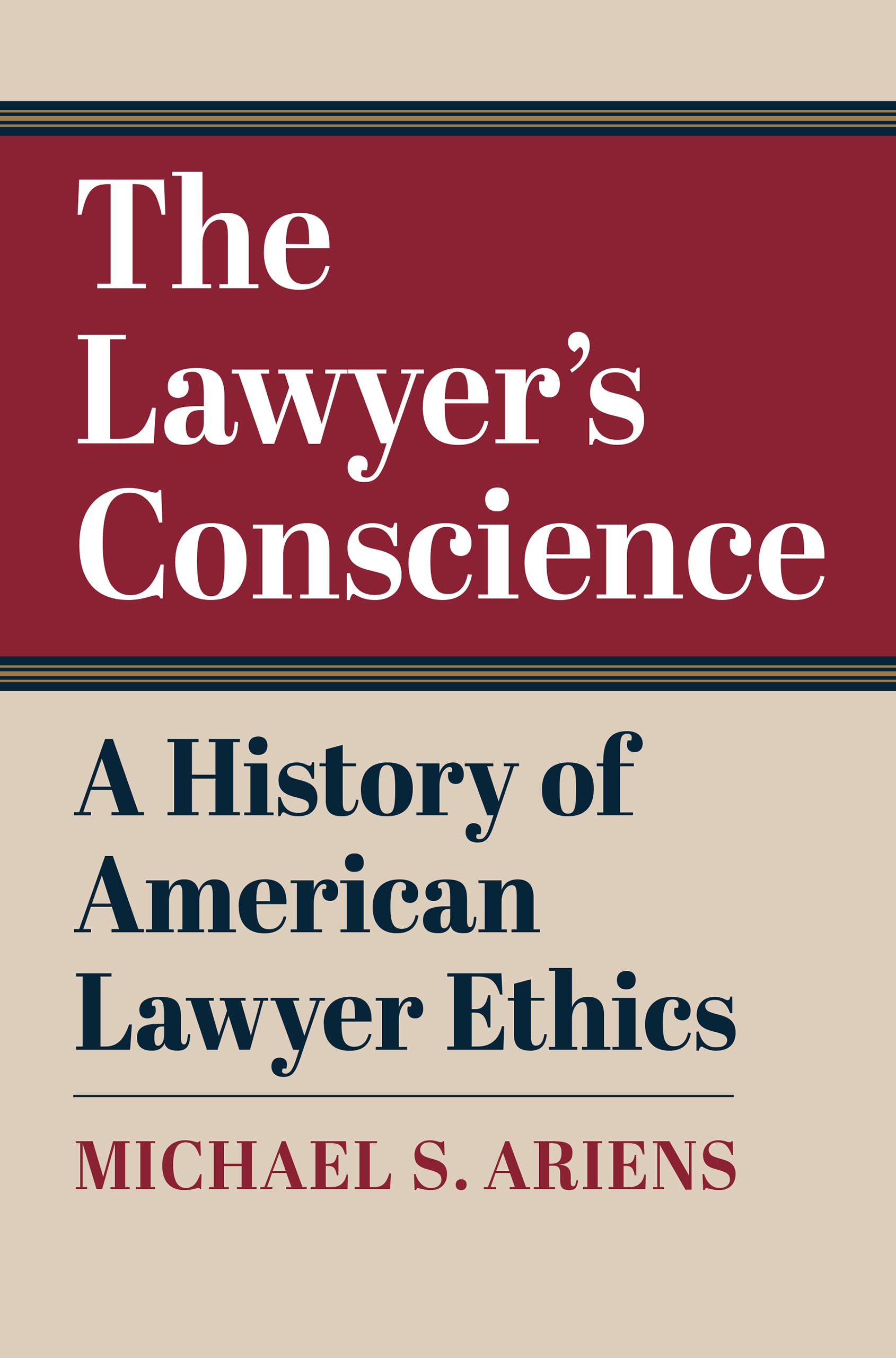 The Lawyer's Conscience: A History of American Lawyer Ethics