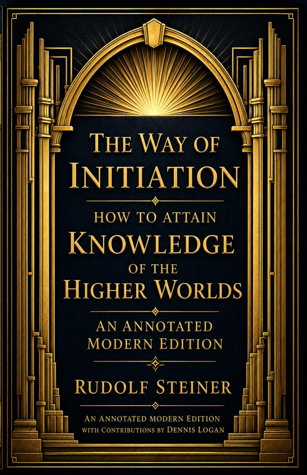 The Way of Initiation, or How to Attain Knowledge of the Higher Worlds: An Annotated Modern Edition