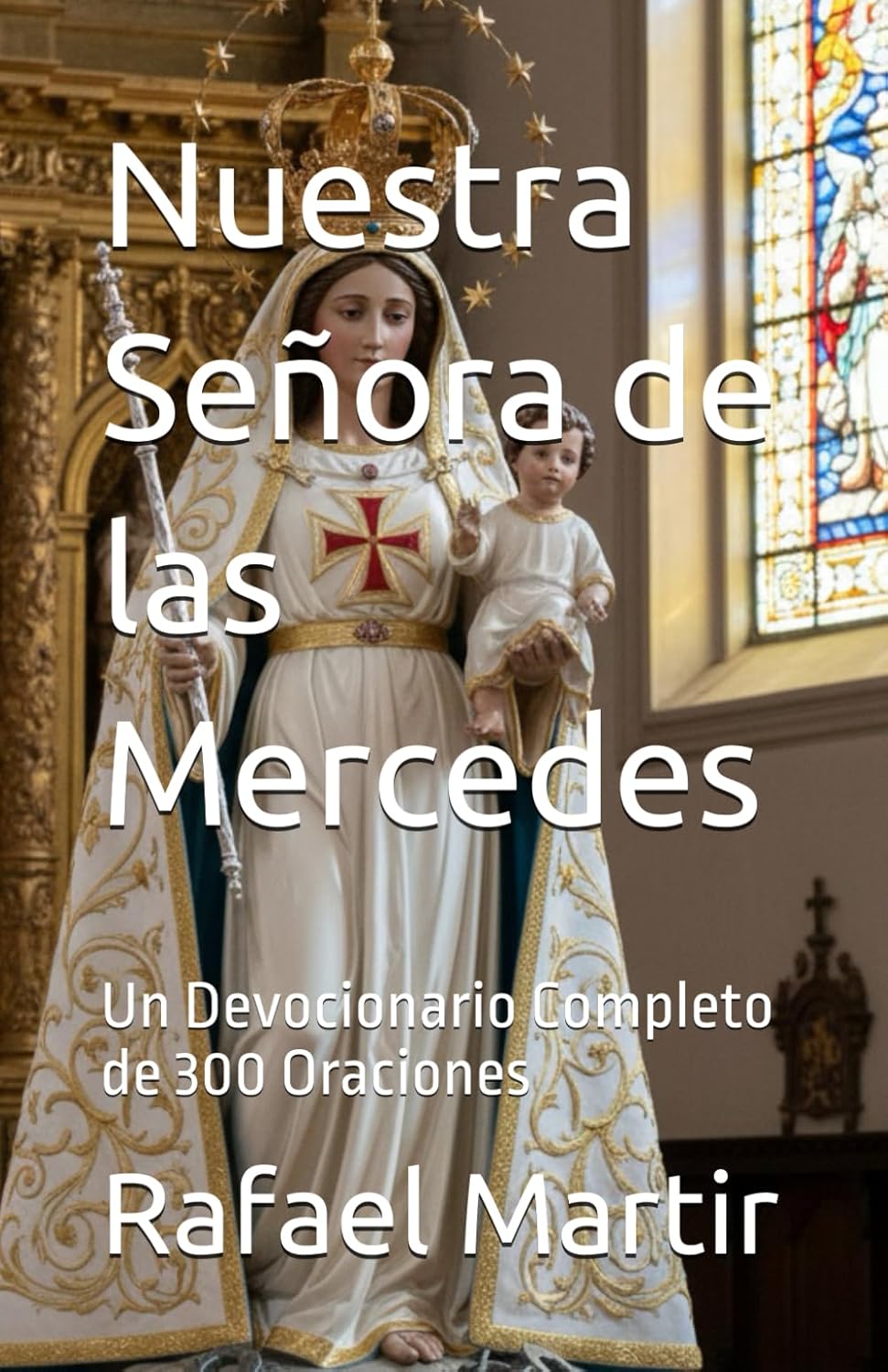 Nuestra Señora de las Mercedes: Un Devocionario Completo de 300 Oraciones (Spanish Edition)      Paperback – Large Print, September 25, 2025