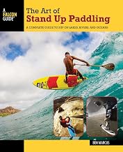 The Art of Stand Up Paddling: A Complete Guide to SUP on Lakes, Rivers, and Oceans (How to Paddle Series)