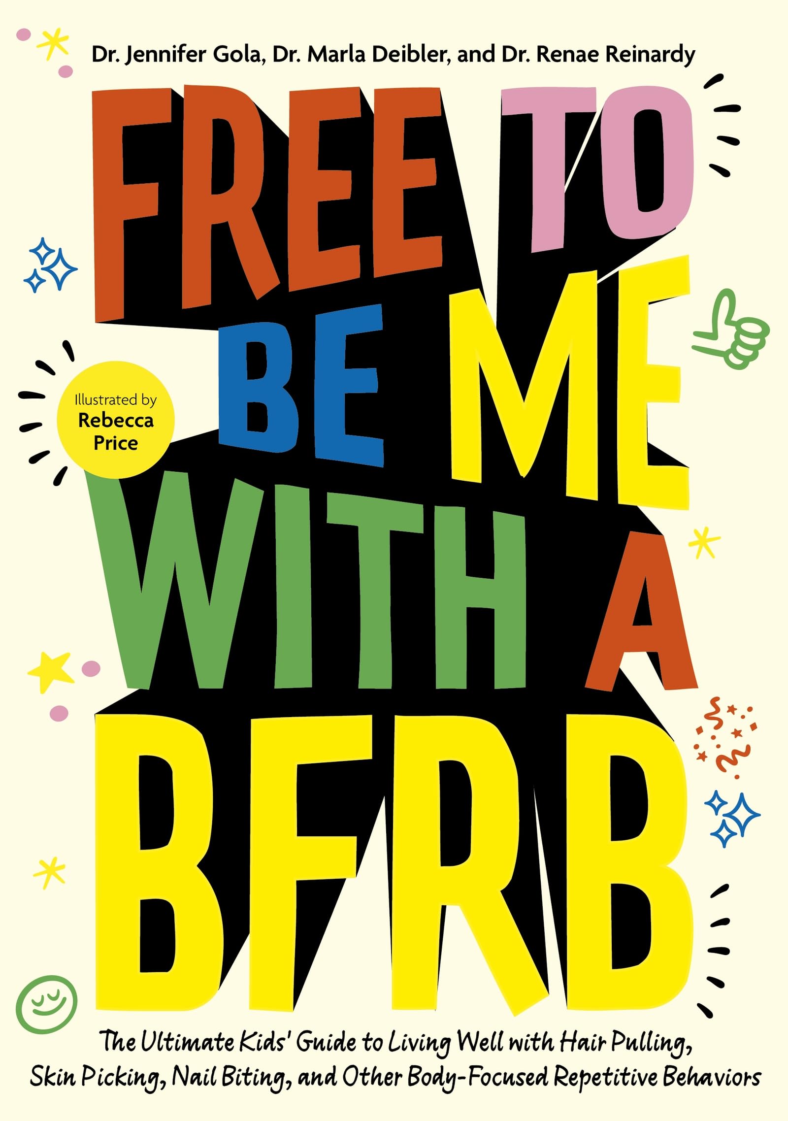 Free to Be Me with a BFRB: The Ultimate Kids’ Guide to Living Well with Hair Pulling, Skin Picking, Nail Biting, and Other Body-Focused Repetitive Behaviors