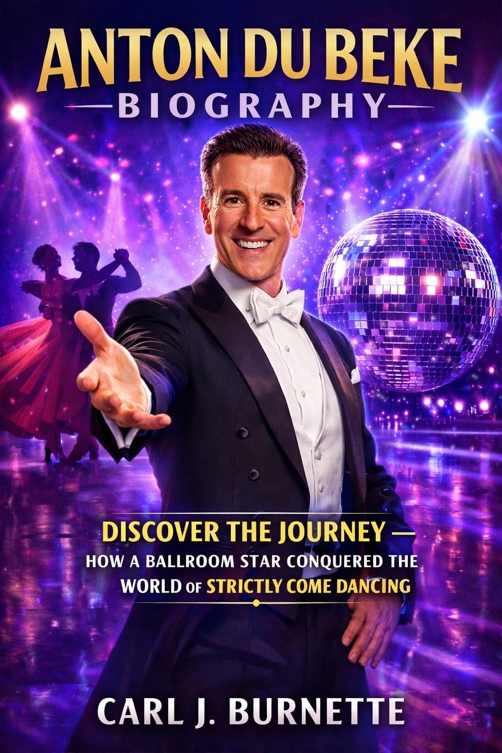 ANTON DU BEKE BIOGRAPHY: Discover The Journey — How A Ballroom Star Conquered The World Of Strictly Come Dancing