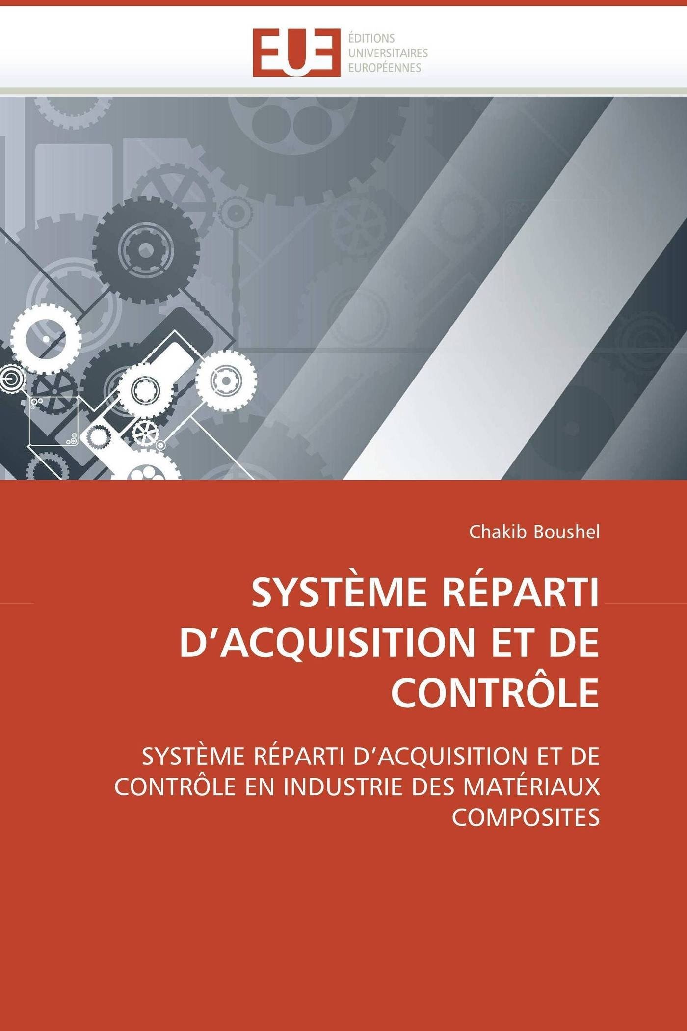 SYSTÈME RÉPARTI D’ACQUISITION ET DE CONTRÔLE: SYSTÈME RÉPARTI D’ACQUISITION ET DE CONTRÔLE EN INDUSTRIE DES MATÉRIAUX COMPOSITES (Omn.Univ.Europ.)