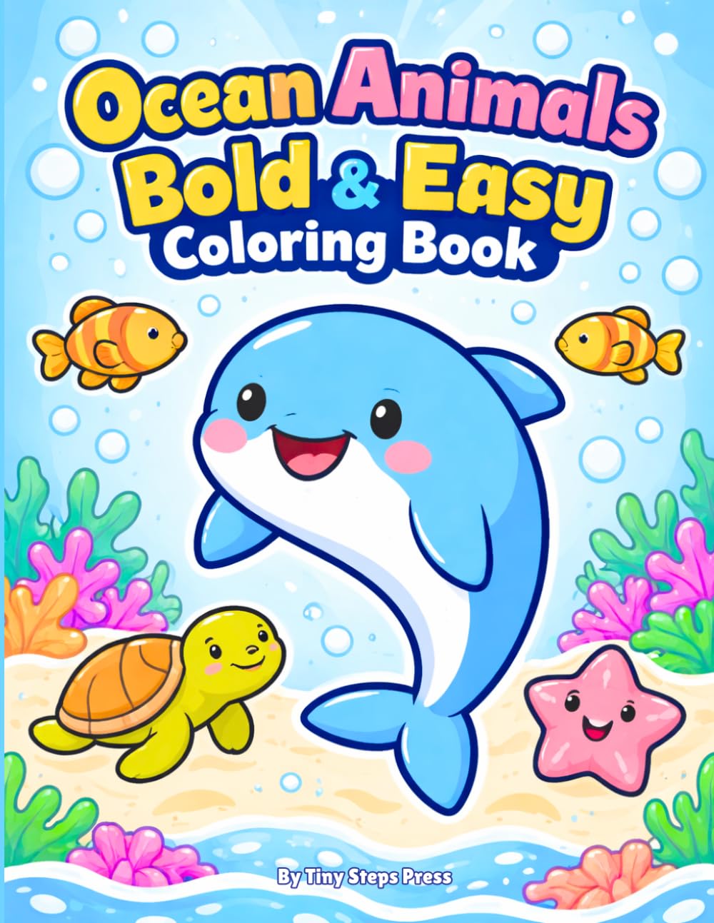 Ocean Animals Bold & Easy Coloring Book: Big Simple Pictures for Toddlers Ages 3–5 | Cute Sea Animals with Thick Lines for Easy Coloring