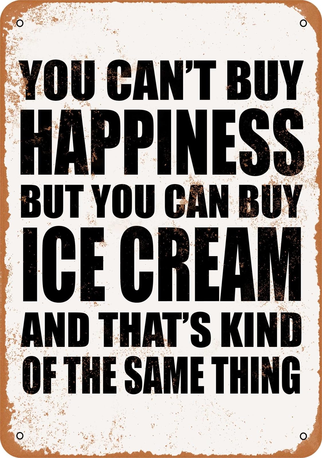 Metal Sign - You Can't Buy Happiness But You Can Buy Ice Cream home decor