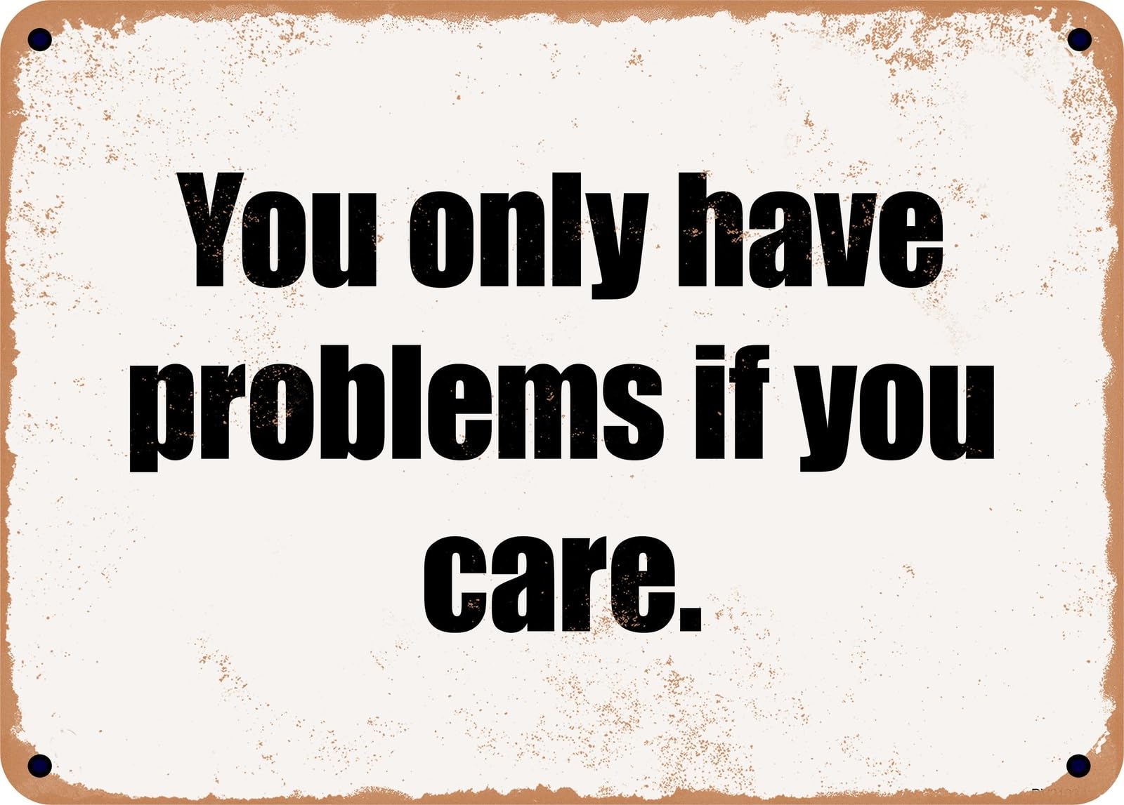 Miaomansenstore Metal Sign - You Only Have Problems If You Care Home Decor
