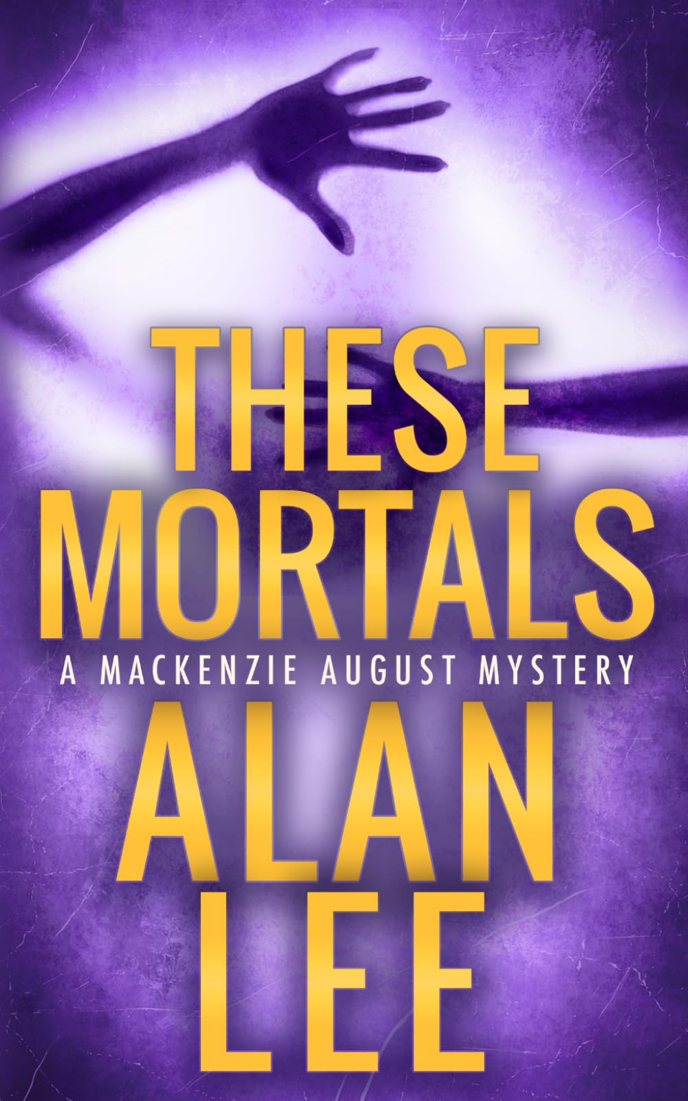 These Mortals (Mackenzie August, Killer Mysteries,)