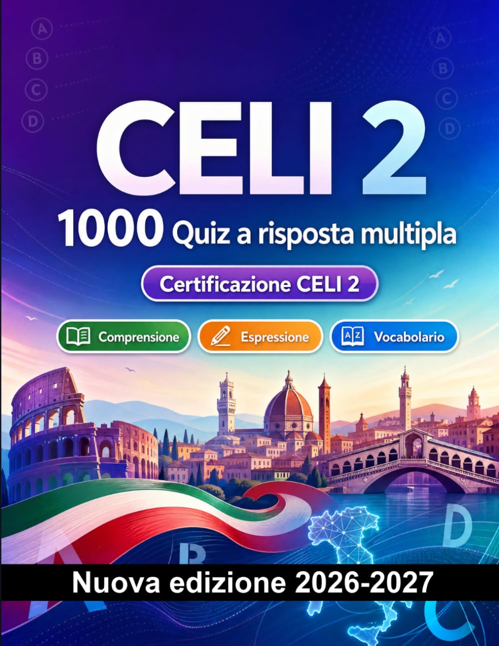CELI 2 : 1000 Quiz a risposta multipla: Preparazione esame italiano: Comprensione scritta, Vocabolario, Scrittura, Ortografia e simulazione delle prove per superare