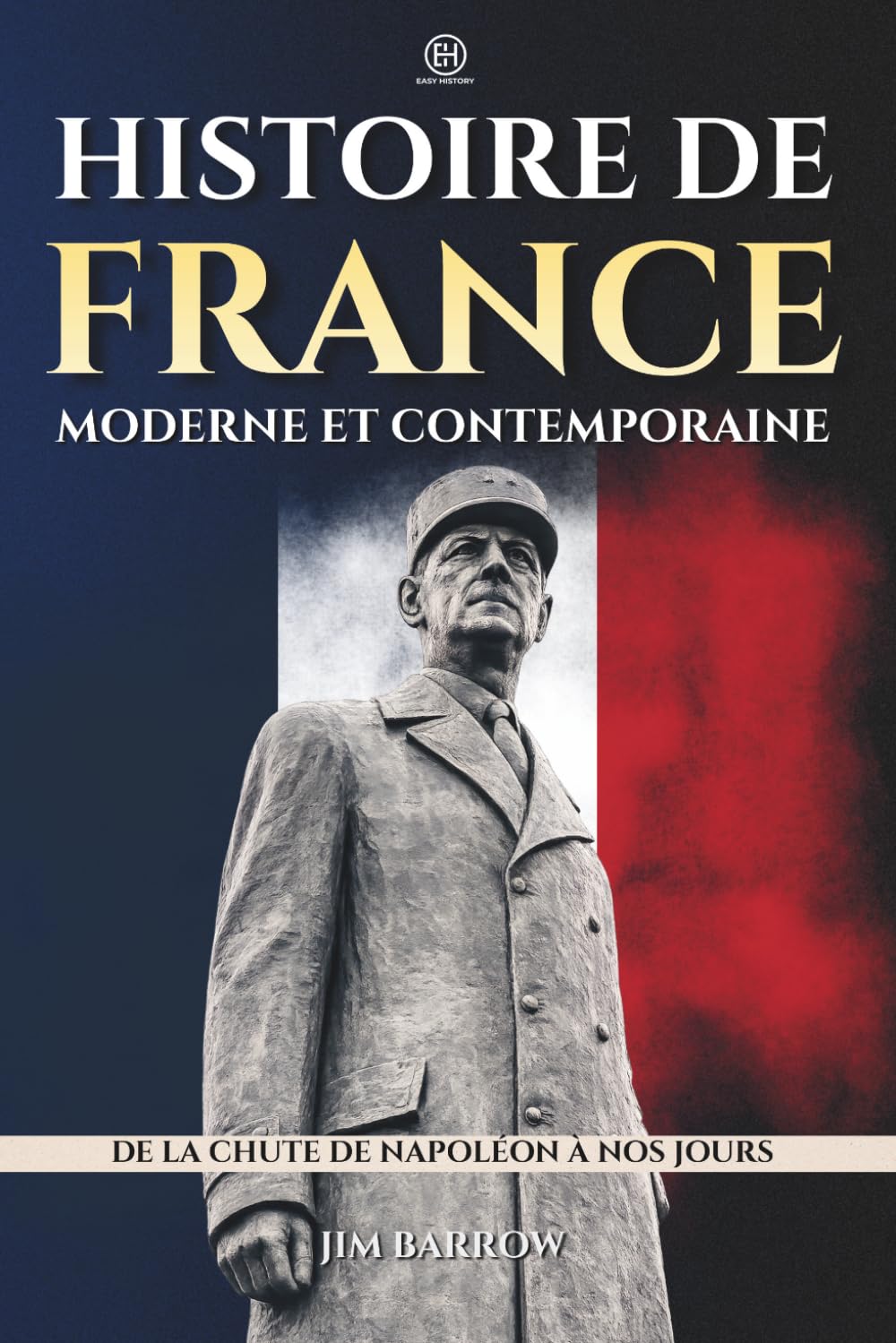 Histoire de France moderne et contemporaine: De la chute de Napoléon à nos jours (Easy History Français)