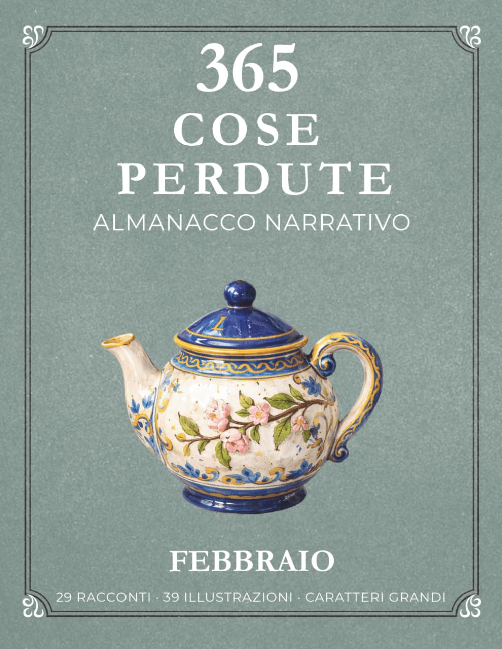 365 COSE PERDUTE: Almanacco Narrativo di Febbraio