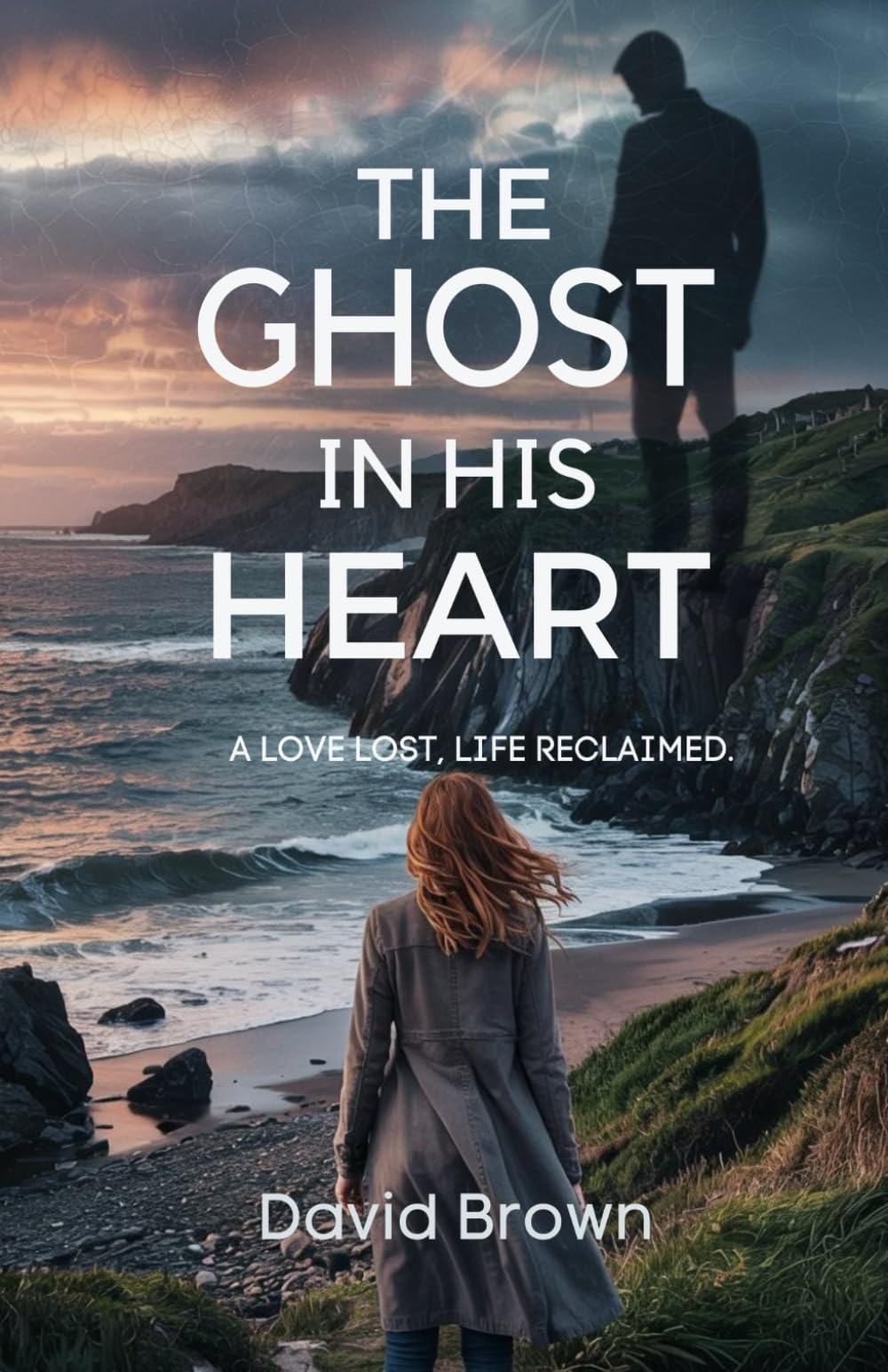 The Ghost in His Heart: A Love Lost, A Life Reclaimed