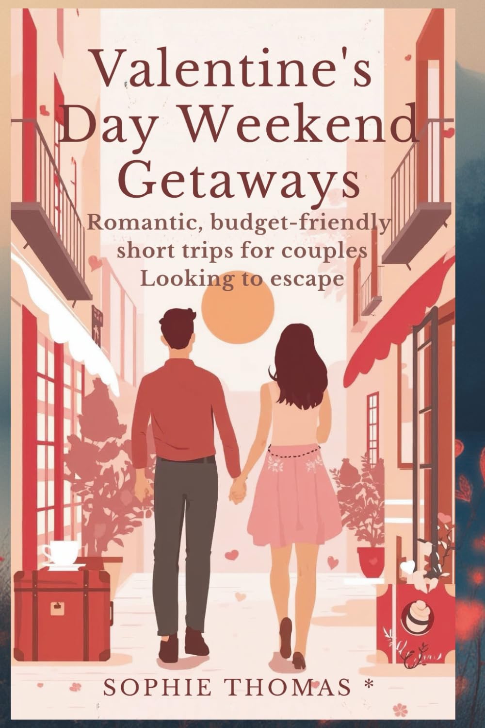 VALENTINE’S DAY WEEKEND GETAWAYS: Romantic, Budget-Friendly Short Trips for Couples Looking to Escape