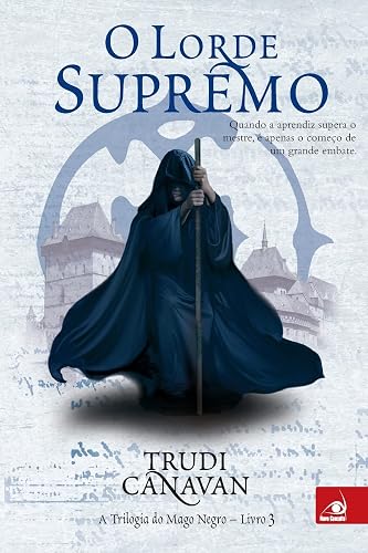 Lorde Supremo, O:Quando A Aprendiz Supera O Mestre, E Apenas: a Trilogia do Mago Negro - Livro 3