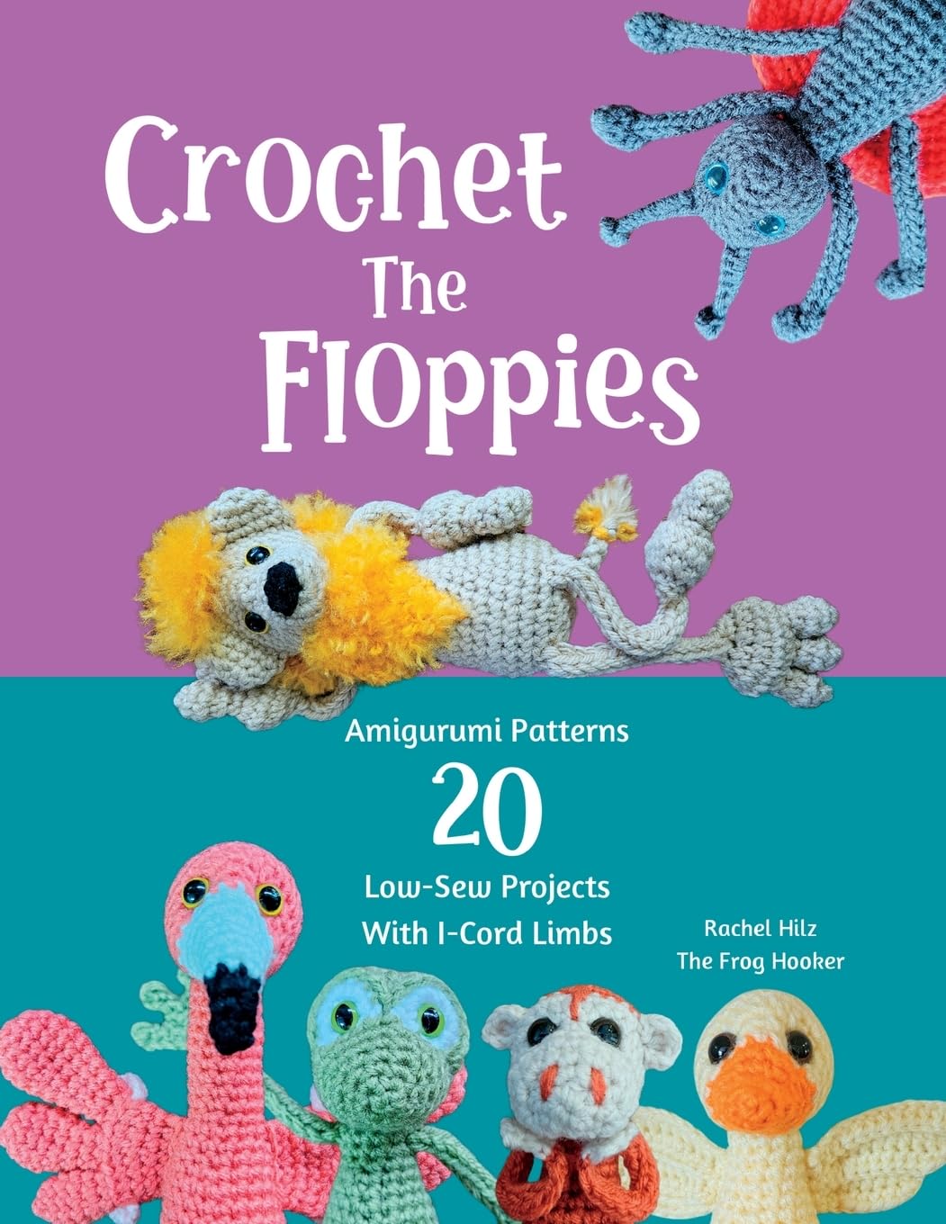 Crochet The Floppies: Amigurumi Patterns 20 Low-Sew Projects with I-Cord Limbs      Paperback – November 9, 2024