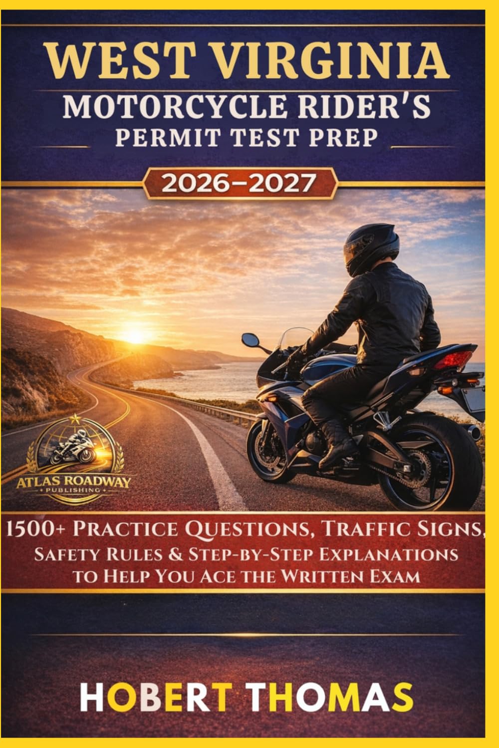 WEST VIRGINIA MOTORCYCLE RIDER S PERMIT TEST PREP 2026/2027: 1500+ Practice Questions, Traffic Signs, Safety Rules & Step-by-Step Explanations to Help You Ace the Written Exam