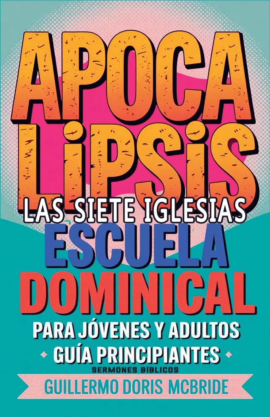 Apocalipsis: Las Siete Iglesias - Escuela Dominical: 65 (Clase Bíblica Dominical Para Jóvenes Y Adultos)