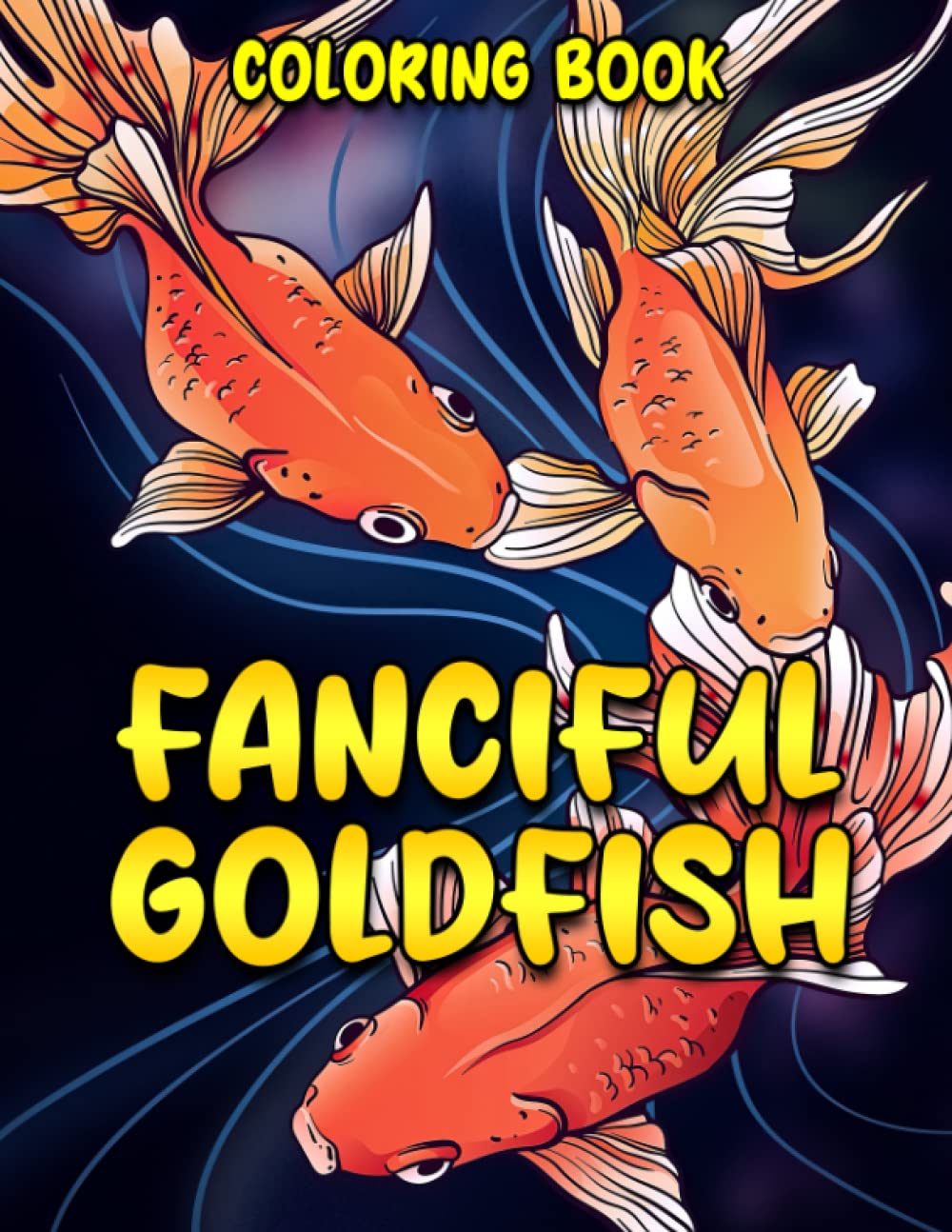 Fanciful Goldfish Coloring Book: Awesome Coloring Pages With Wonderful Illustration Of Fish For Relax And Fun | An Ideal Gift For Special Occasions