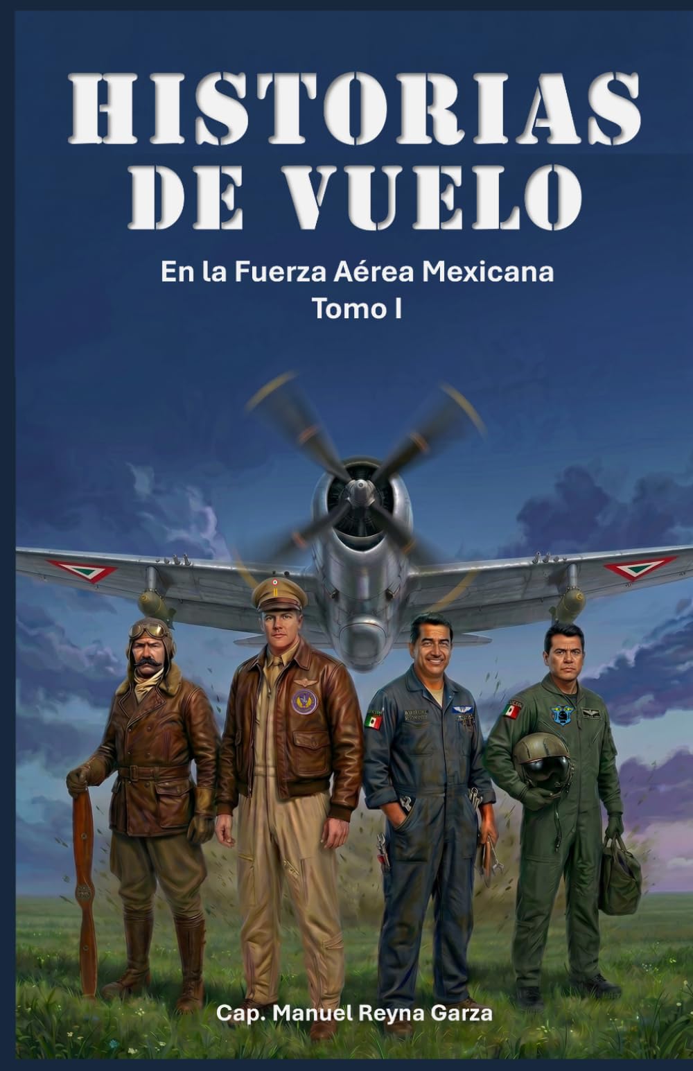 HISTORIAS DE VUELO: En la Fuerza Aérea Mexicana Tomo I