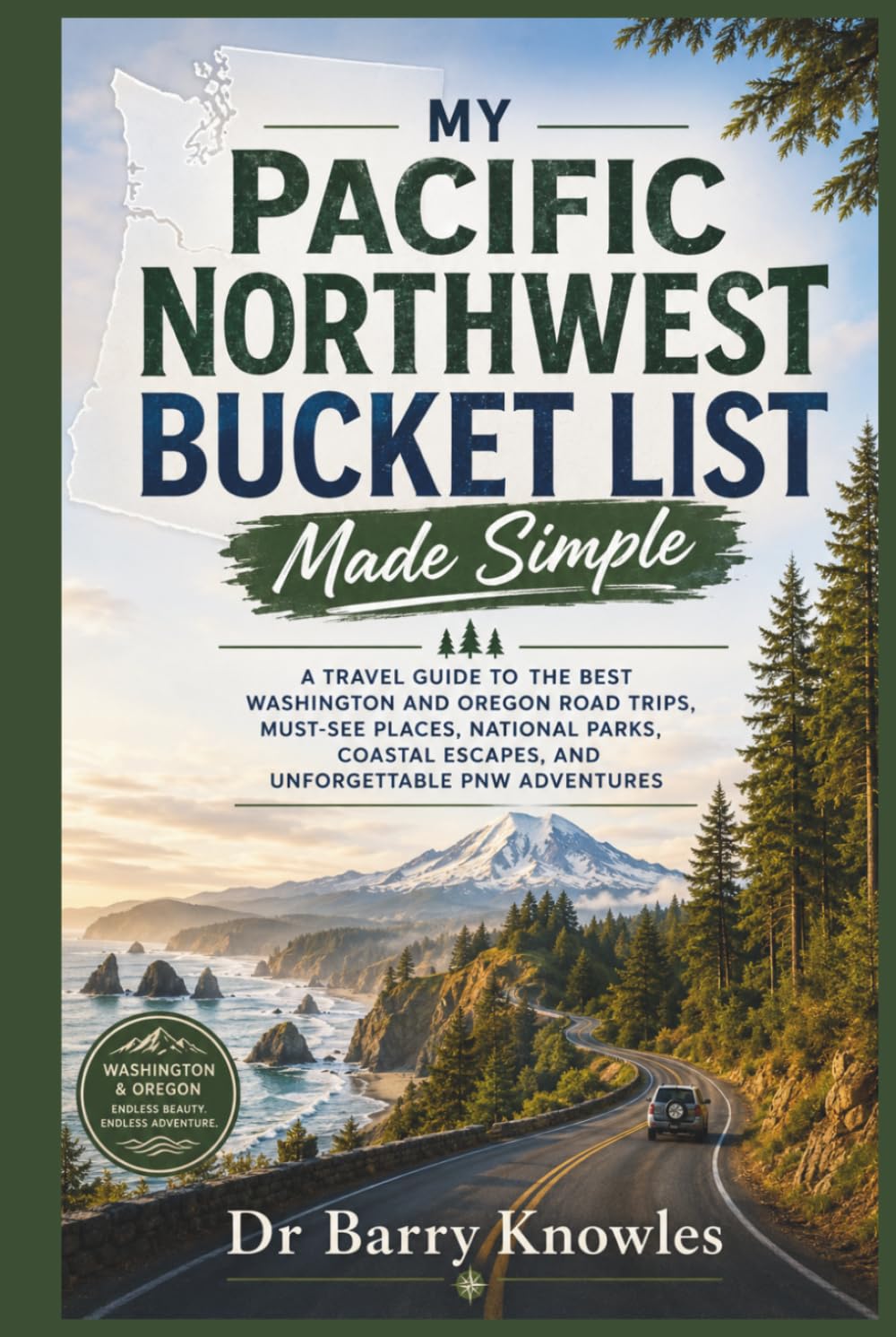 My Pacific Northwest Bucket List Made Simple: A Travel Guide to the Best Washington and Oregon Road Trips, Must-See Places, National Parks, Coastal ... PNW Adventures (My Bucket List Series)