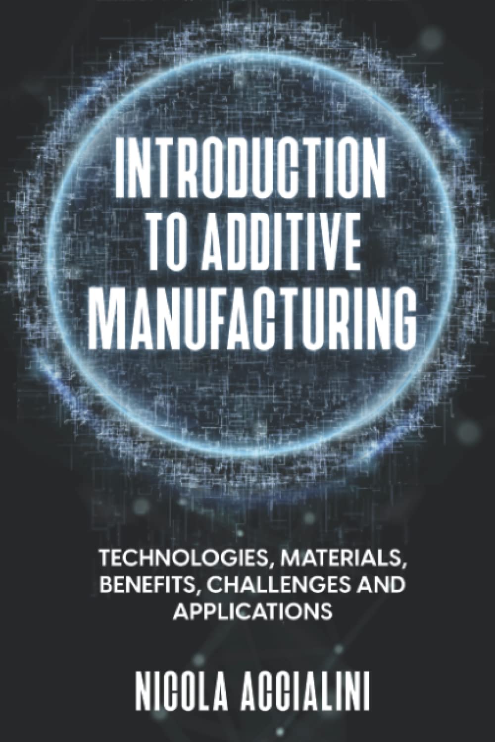 Introduction to Additive Manufacturing: technologies, materials, benefits, challenges and applications