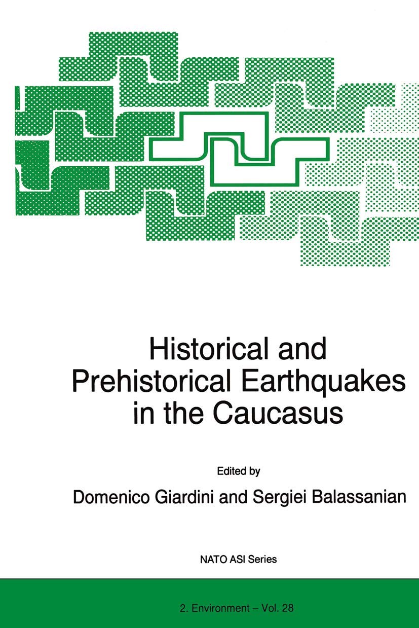 Historical and Prehistorical Earthquakes in the Caucasus: Proceedings of the NATO Advanced Research Workshop on Historical and Prehistorical ... (NATO Science Partnership Subseries: 2, 28)
