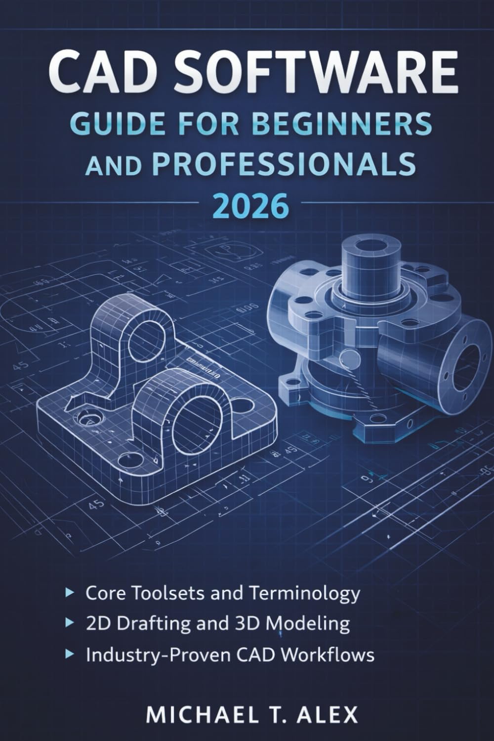 Cad Software Guide For Beginners And Professionals 2026: A Practical Reference for Understanding Computer Aided Design Concepts, Tools, and Workflows Across Skill Levels