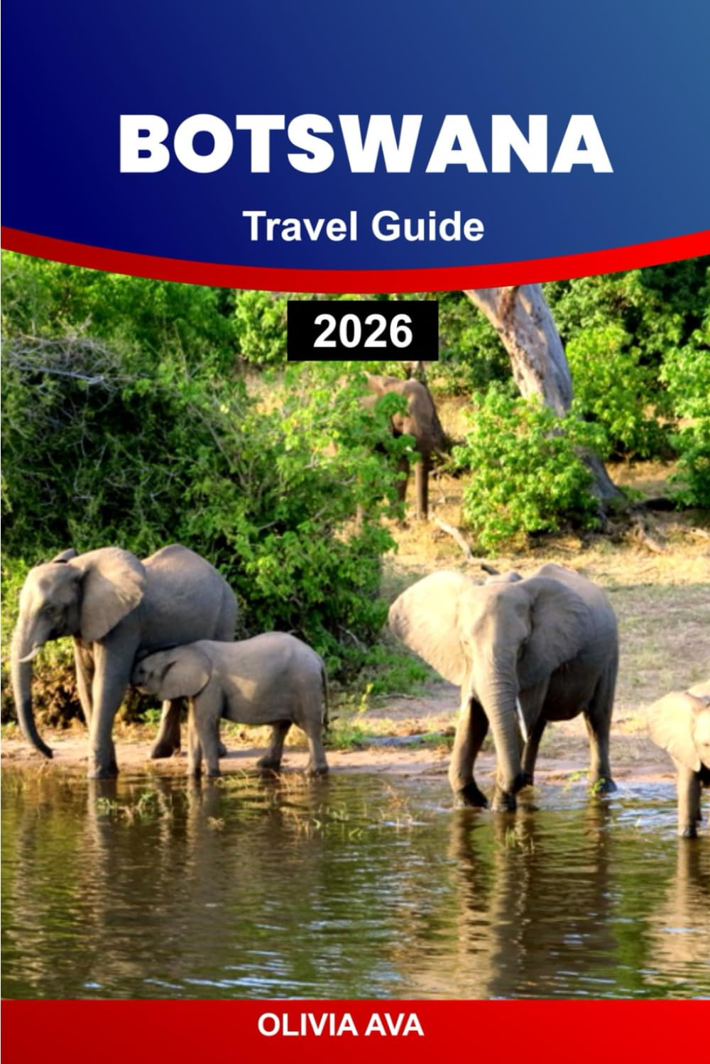 BOTSWANA TRAVEL GUIDE 2026: Discover Wildlife, National Parks, Safari Trails, Scenic Rivers, Lodges, Festivals, Adventure Tours, Cultural Heritage, and Hidden Gems.