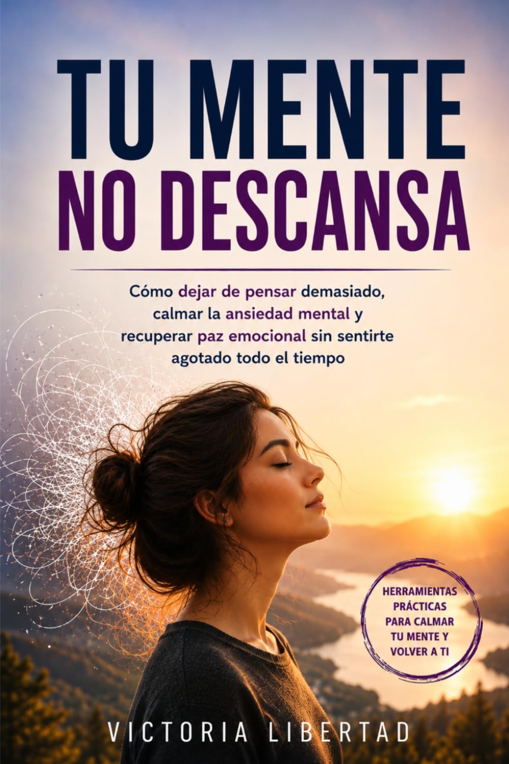 Tu mente no descansa: Cómo dejar de pensar demasiado, calmar la ansiedad mental y recuperar paz emocional sin sentirte agotado todo el tiempo