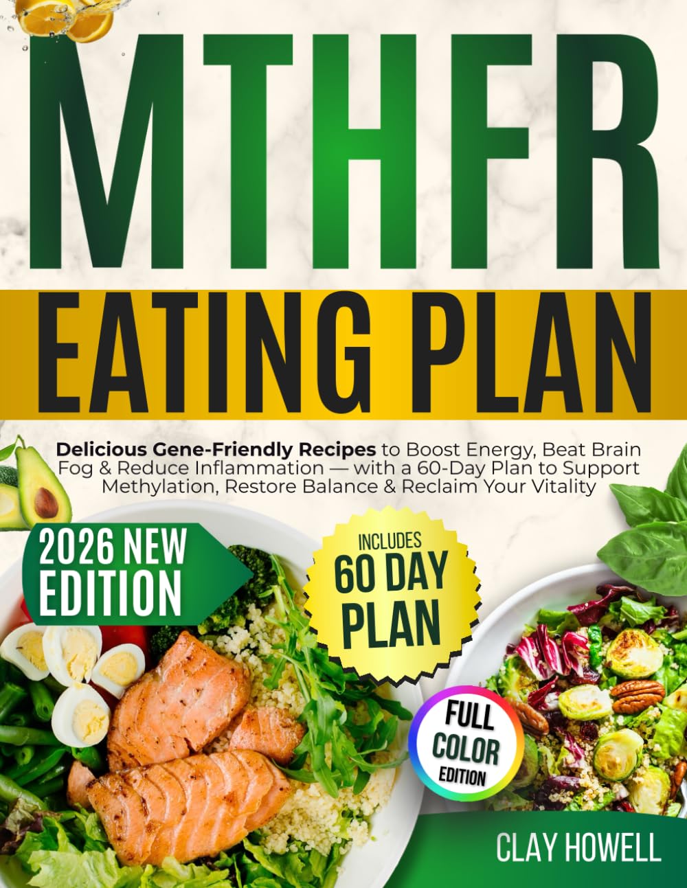MTHFR Eating Plan: Delicious Gene-Friendly Recipes to Boost Energy, Beat Brain Fog & Reduce Inflammation with a 60-Day Plan to Support Methylation, Restore Balance & Reclaim Your Vitality