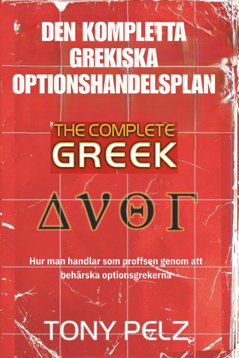 DEN KOMPLETTA GREKISKA OPTIONSHANDELSPLAN: Hur man handlar som proffsen genom att behärska optionsgrekerna