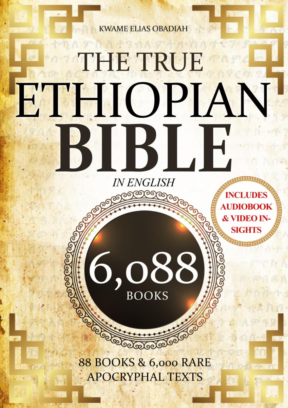 THE TRUE ETHIOPIAN BIBLE COMPLETE in English: All 88 African Scriptures Including the Book of Enoch, Jubilees, Meqabyan, and Missing Apocrypha Once Lost to the Western World (Annotated)