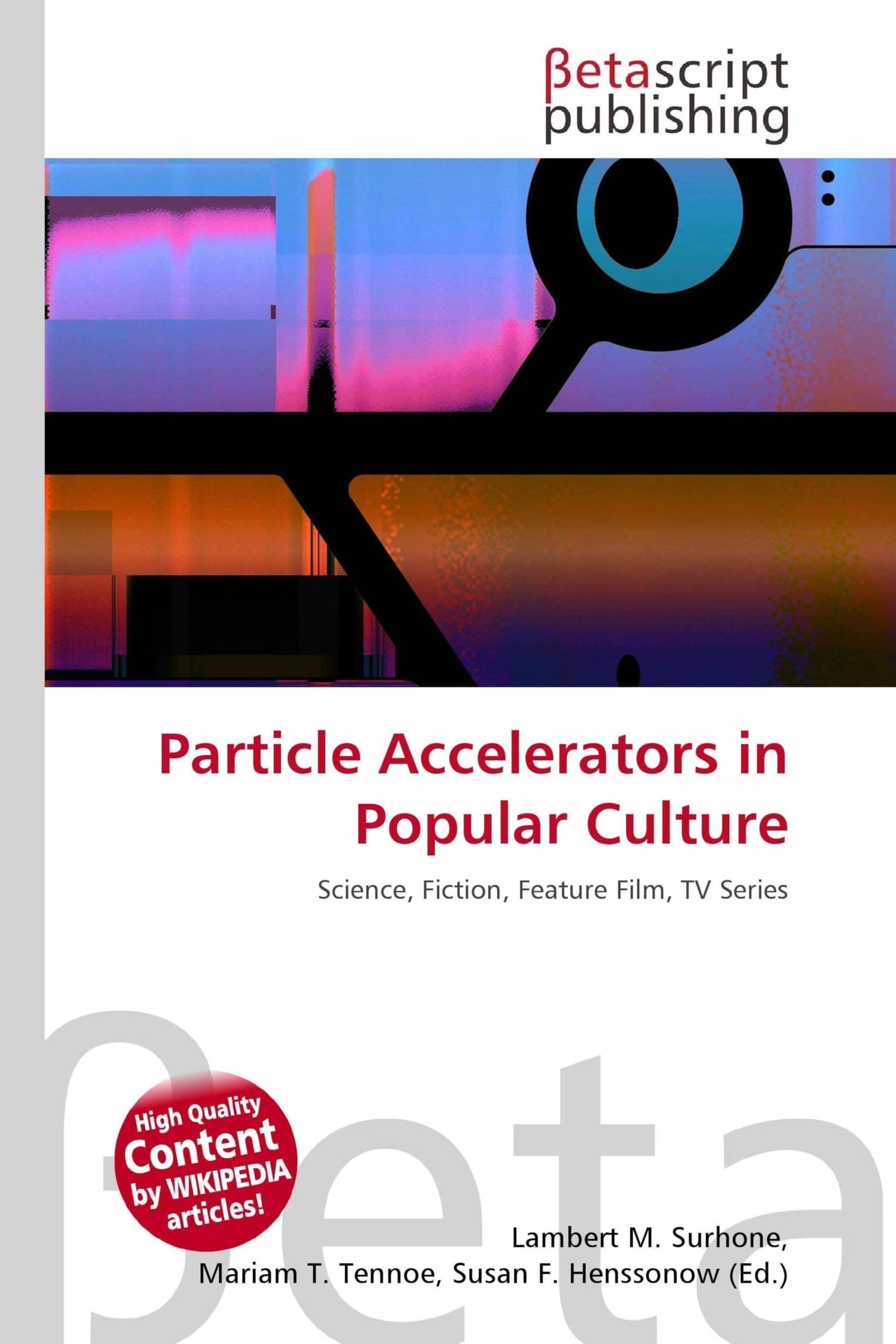 Particle Accelerators in Popular Culture: Science, Fiction, Feature Film, TV Series