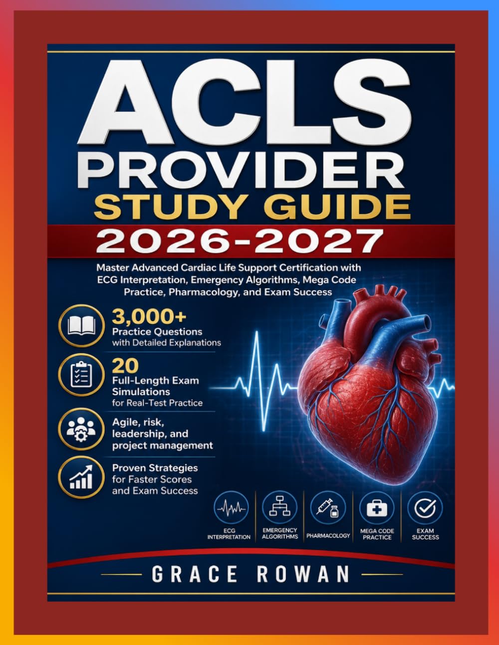 ACLS PROVIDER STUDY GUIDE 2026-2027: Master Advanced Cardiac Life Support Certification with ECG Interpretation, Emergency Algorithms, Mega Code Practice, Pharmacology, and Exam Success