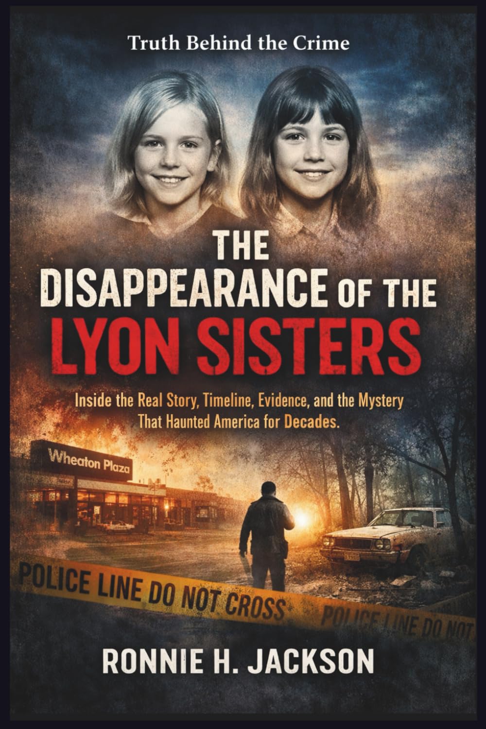 THE DISAPPEARANCE OF THE LYON SISTERS: Inside the Real Story, Timeline, Evidence, and the Mystery That Haunted America for Decades (Truth Behind the Crime)