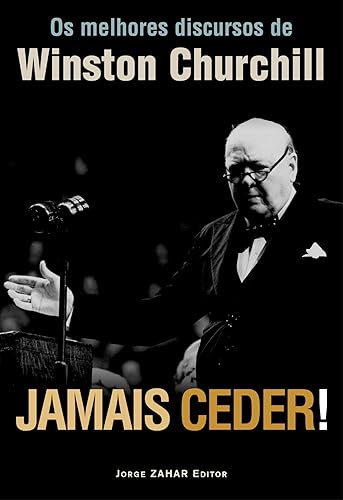 Jamais Ceder!. Os Melhores Discursos De Winston Churchill