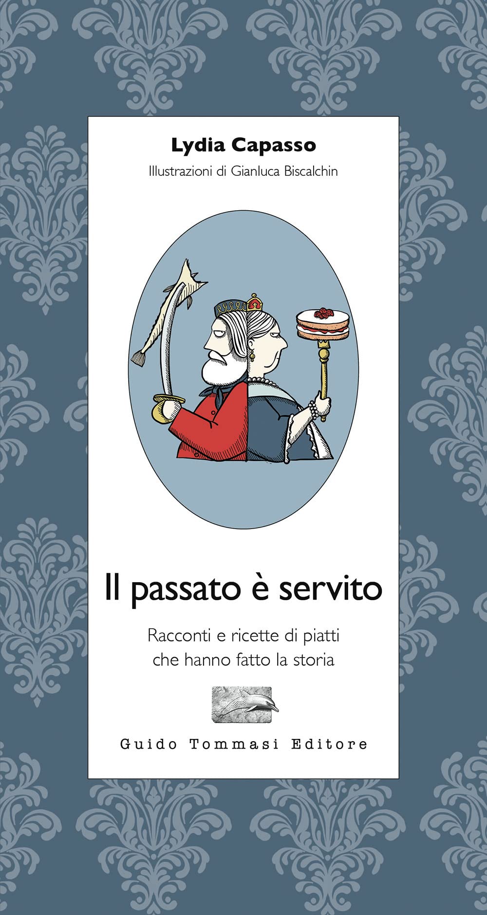 Il Passato è Servito. Racconti E Ricette Di Piatti Che Hanno Fatto La Storia - 4