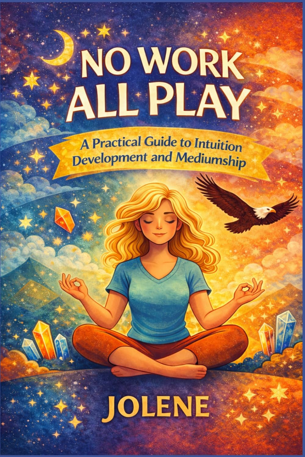 No Work All Play: A Practical Guide To Intuition Development and Mediumship