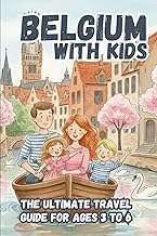 Belgium with Kids: The Ultimate Travel Guide for Ages 3 to 6