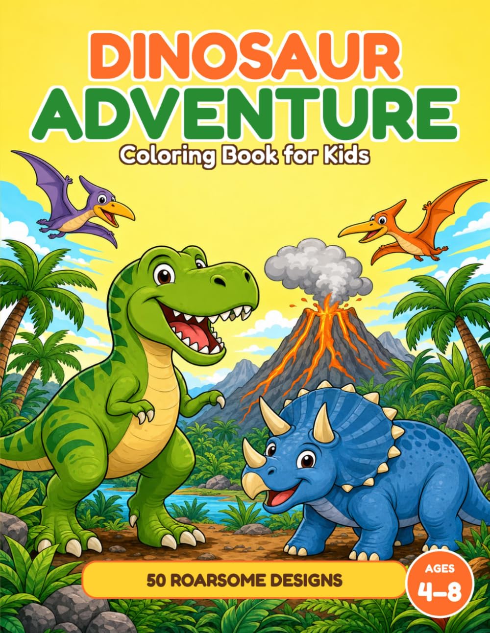 Dinosaur Adventure Coloring Book for Kids: 50 Big & Bold Friendly Dinosaurs — T-Rex, Triceratops, Brachiosaurus, Pterodactyls & More (Ages 4–8)