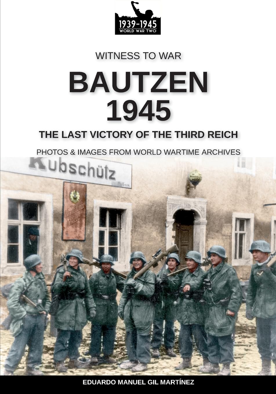 Bautzen 1945: The last victory of the Third Reich: 22 (Witness to War)