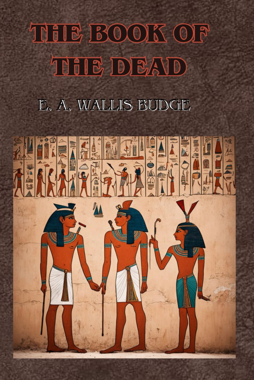 The Book of the Dead by E. A. Wallis Budge