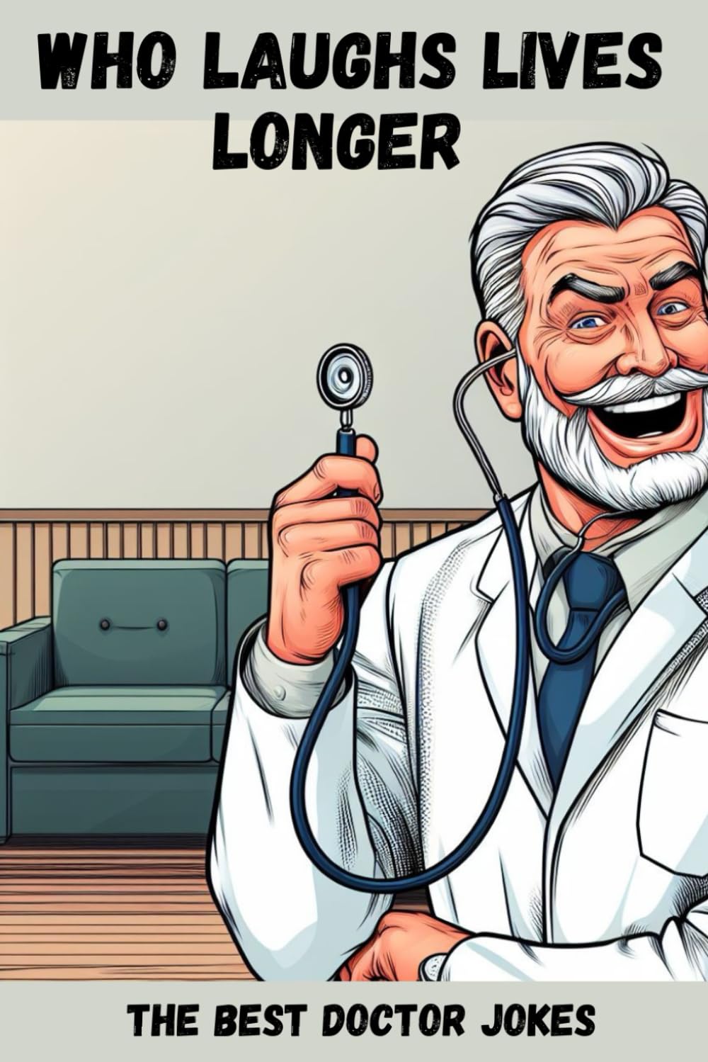 Who Laughs Lives Longer - The Best Doctor Jokes: The perfect gift for a doctor (Christmas, Birthday, etc.)