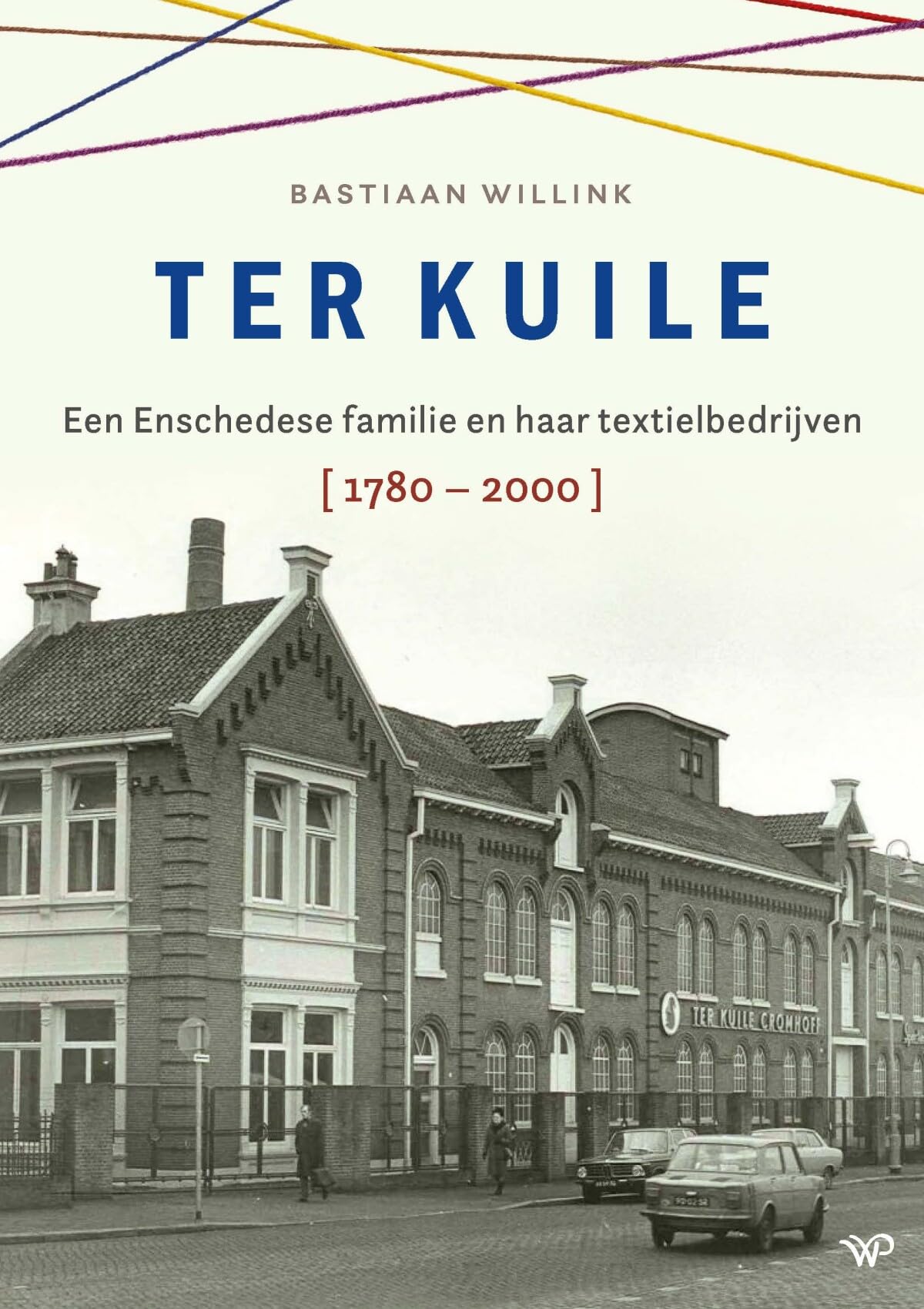 Ter Kuile: Een Enschedese familie en haar textielbedrijven 1780-2000
