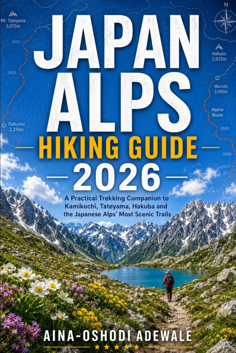 JAPAN ALPS HIKING GUIDE 2026: A Practical Trekking Companion to Kamikochi, Tateyama, Hakuba and the Japanese Alps' Most Scenic Trails: 44 (THE TRAIL COMPANION COLLECTION)