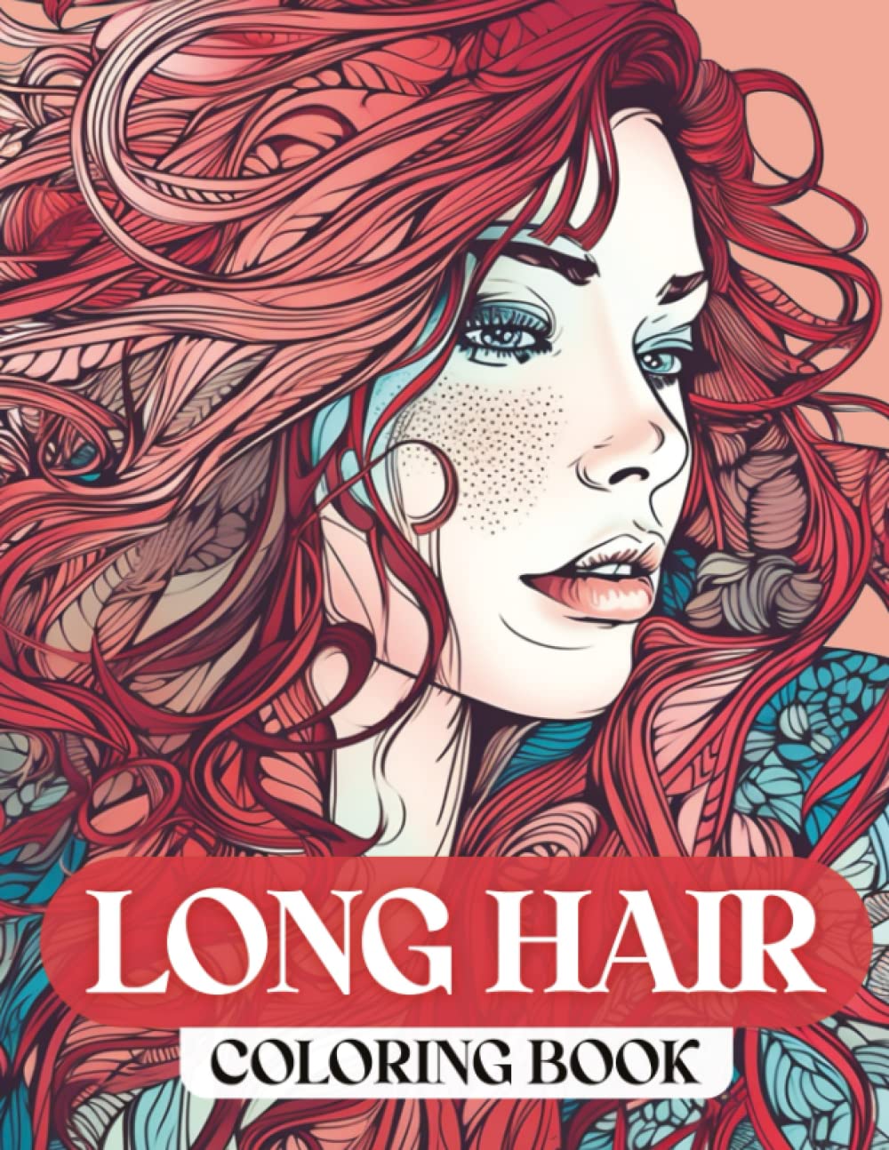 Long Hair Coloring Book: 52 Beautiful Girls With Gorgeous Hairstyles, Charming women's hair illustrations coloring book For Adults & Teenagers, Format (8.5x11"), 104 pages.