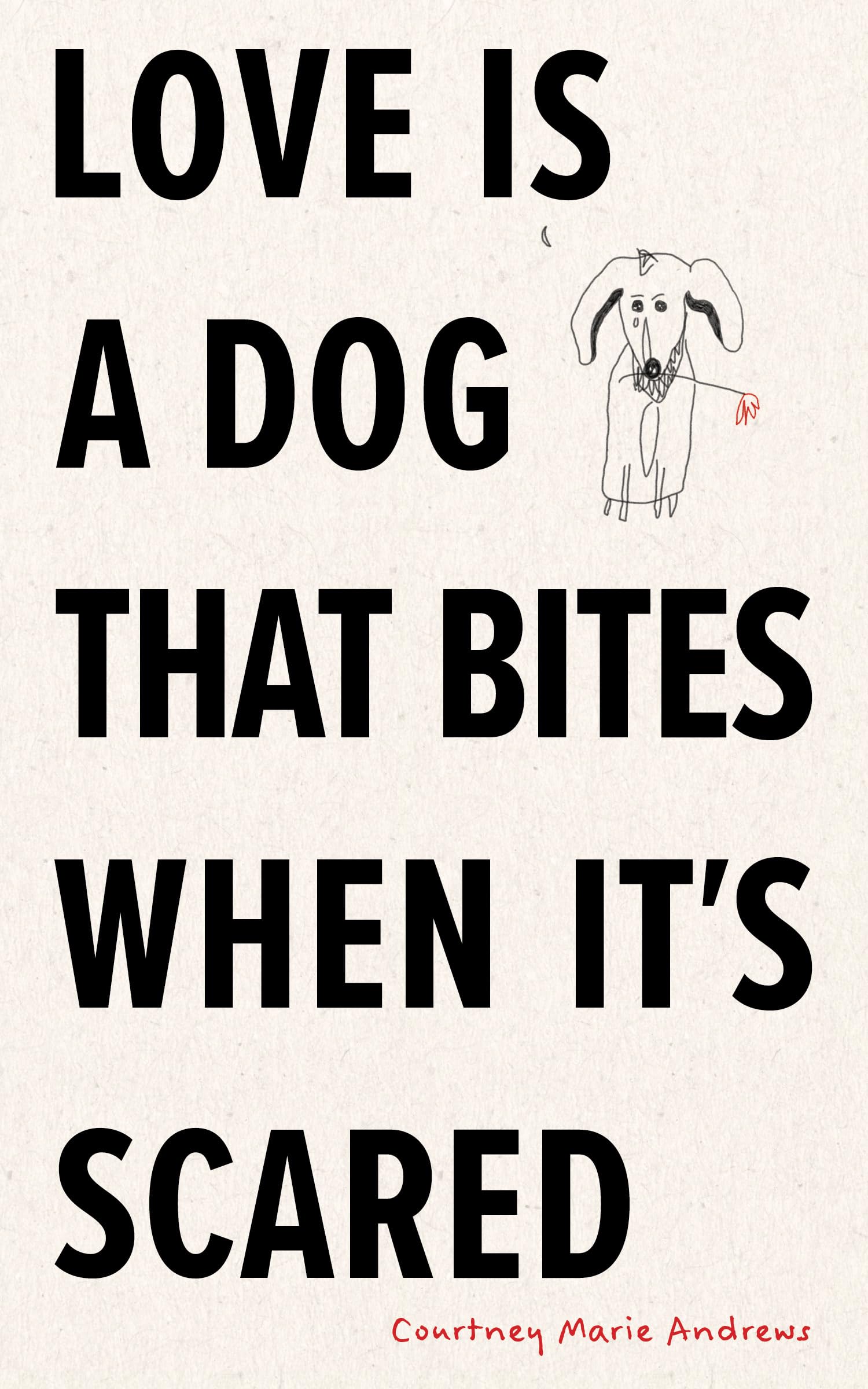 Love Is a Dog That Bites When It's Scared By Andrews, Courtney Marie Courtney M