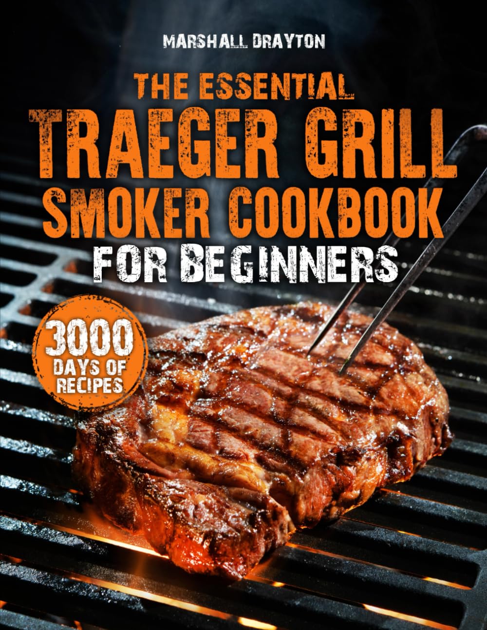 The Essential Traeger Grill & Smoker Cookbook for Beginners: Master Wood-Pellet Cooking, Smoke Quality, Heat Stability & Flavor Control | Stand Out as the Grill Master Your Neighborhood Trusts      Paperback – February 17, 2026