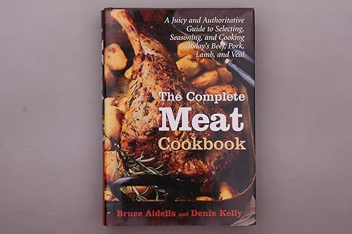 Complete Meat Cookbook: A Juicy and Authoritative Guide to Selecting, Seasoning, and Cooking Today's Beef, Pork, Lamb, and Veal