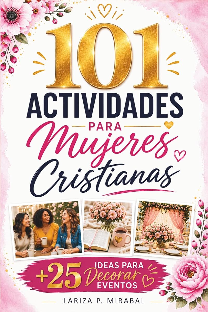 101 ACTIVIDADES PARA MUJERES CRISTIANAS: Dinámicas bíblicas para reuniones, grupos y eventos + 25 ideas para decorar celebraciones. (Spanish Edition)